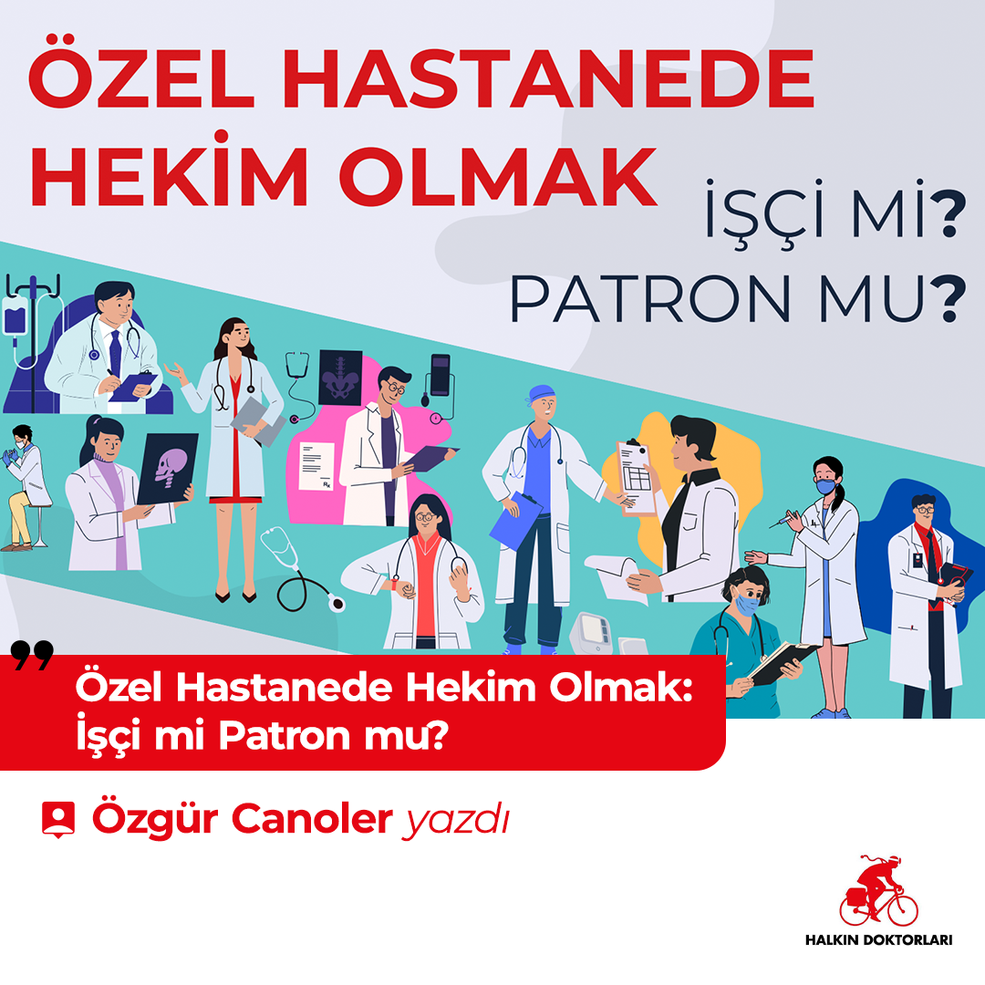 Özel Hastanede Hekim Olmak: İşçi mi Patron mu? – Özgür Canoler